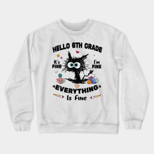 Black Cat Hello 6th Grade It's Fine I'm Fine Everything Is Fine Crewneck Sweatshirt